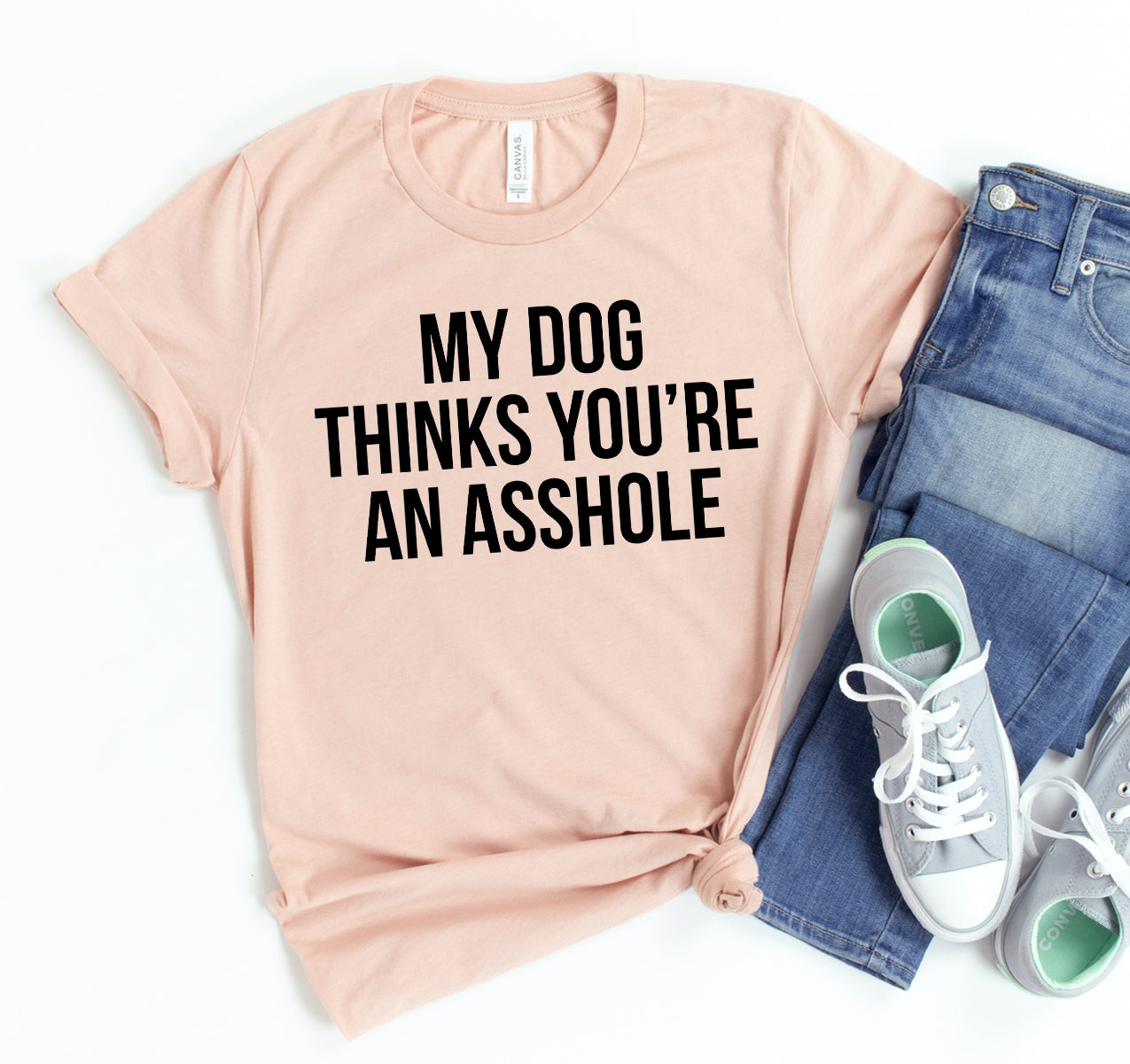 "My Dog Thinks You're An Asshole T-Shirt - Funny Dog Lover Gift"